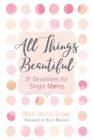 All Things Beautiful: 31 Devotions for Single Moms Cover Image