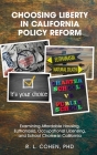Choosing Liberty in California Policy Reform: Examining Affordable Housing, Euthanasia, Occupational Licensing, and School Choice in California. By Rodgir L. Cohen Cover Image