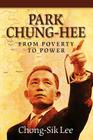 Park Chung-Hee: From Poverty to Power By Chong-Sik Lee Cover Image