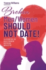 Broken Men/Women Should Not Date!: Supported by Rest Renew Restore Ministry By Yvonne Williams Cover Image