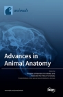 Advances in Animal Anatomy By Matilde Lombardero Fernández (Guest Editor), María del Mar Yllera Fernández (Guest Editor) Cover Image