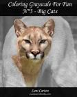 Coloring Grayscale For Fun - N°3 - Big Cats: 25 Big Cats Grayscale images to color and bring to life By Lanicartbooks Com (Editor), Lani Carton Cover Image