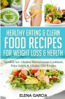 Healthy Eating & Clean Food Recipes for Weight Loss & Health: Included are: Alkaline Mediterranean Cookbook, Paleo Salads & Alkaline Diet Recipes Cover Image