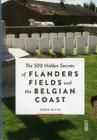 The 500 Hidden Secrets of Flanders Fields and the Belgian Coast By Derek Blyth Cover Image