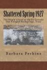 Shattered Spring 1927: The People's Story of the F5 Tornado at Rocksprings, Texas By Barbara Perkins Cover Image