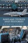Airplane Stories and Histories By Norman Currey Cover Image