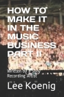 How to Make It in the Music Business Part II: Written by a Sony Recording Artist By Lee Koenig Cover Image