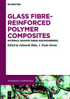 Glass Fibre-Reinforced Polymer Composites: Materials, Manufacturing and Engineering (Advanced Composites #12) Cover Image