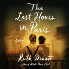 The Last Hours in Paris By Ruth Druart, Ben Jacobsen (Read by), Daphne Kouma (Read by) Cover Image