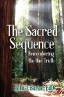 The Sacred Sequence: Remembering the One Truth By Edd John J. Burton Cover Image