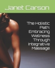 The Holistic Path: Embracing Wellness Through Integrative Massage Cover Image