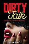 Dirty Talk: Master the Conversation of Sex By Veronica White Cover Image