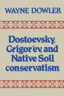 Dostoevsky, Grigor'ev, and Native Soil Conservatism (Heritage) By Wayne Dowler Cover Image