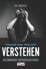 Trauer und Verlust Verstehen.: Das Überwinden von Trauer und Verlust. By M. Rock Cover Image