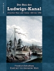 Der Bau des Ludwigs-Kanal zwischen Main und Donau 1836 bis 1846 By Friedrich Schultheis, Alexander Marx, Ronald Hoppe (Editor) Cover Image