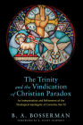 The Trinity and the Vindication of Christian Paradox: An Interpretation and Refinement of the Theological Apologetic of Cornelius Van Til By B. A. Bosserman, K. Scott Oliphint (Foreword by) Cover Image