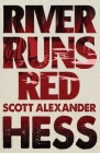 River Runs Red By Scott Alexander Hess Cover Image
