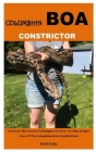 Columbian Boa Constrictor: Discover The Newest Techniques On How To Take Proper Care Of The Columbian Boa Constrictors By Neil Felix Cover Image