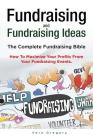 Fundraising and Fundraising Ideas. The Complete Fundraising Bible. How To Maximize Your Profits From Your Fundraising Ideas. Cover Image