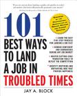 101 Best Ways to Land a Job in Troubled Times By Jay a. Block Cover Image