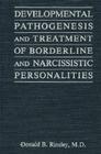 Developmental Pathogenesis and Treatment of Borderline and Narcissistic Personalities By Donald B. Rinsley Cover Image