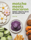 Matcha Meets Macaron: Sweet Treats with an Asian Flair Cover Image