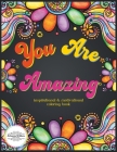 You Are Amazing Motivational and Inspirational Coloring Book: An Adult and Teen Coloring Book with Easy, Stress Free & Relaxing Coloring Pages By Atlanta Wilks Cover Image