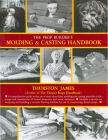 The Prop Builder's Molding & Casting Handbook By Thurston James Cover Image