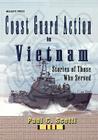 Coast Guard Action In Vietnam: Stories of Those Who Served By Paul C. Scotti Cover Image
