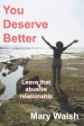 You Deserve Better: How to leave an abusive relationship By Mary Walsh Cover Image