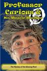 Professor Curious and His Miracle Machine: The Mystery of the Glowing Rock By Professor Curious Phd, Anita Cordell (Foreword by), Sandy Williams Cover Image
