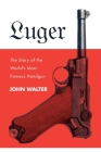 Luger: The Story of the World's Most Famous Handgun By John Walter Cover Image