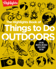 The Highlights Book of Things to Do Outdoors: Explore, Unearth, and Build Great Things Outside (Highlights Books of Doing) Cover Image