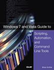 Windows 7 and Vista Guide to Scripting, Automation, and Command Line Tools By Brian Knittel Cover Image