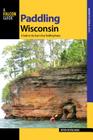 Paddling Wisconsin: A Guide to the State's Best Paddling Routes By Kevin Revolinski Cover Image