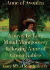 Anne of Avonlea: A novel by Lucy Maud Montgomery following Anne of Green Gables By Lucy Maud Montgomery Cover Image