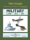 Military Land Sea Air Coloring Book for Adults: Unique New Series of Design Originals Coloring Books for Adults, Teens, Seniors (Time Passages #11) Cover Image