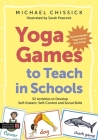 Yoga Games to Teach in Schools: 52 Activities to Develop Self-Esteem, Self-Control and Social Skills Cover Image