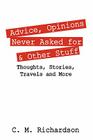 Advice, Opinions Never Asked for & Other Stuff: Thoughts, Stories, Travels and More By C. M. Richardson Cover Image