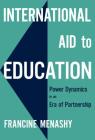 International Aid to Education: Power Dynamics in an Era of Partnership By Francine Menashy, Gita Steiner-Khamsi (Editor), Steven Klees (Foreword by) Cover Image