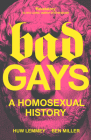 Bad Gays: A Homosexual History Cover Image