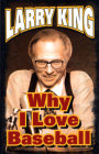 Why I Love Baseball By Larry King, Michael Viner (Editor) Cover Image