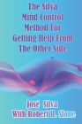 The Silva Mind Control Method for Getting Help From the Other Side By Robert B. Stone, Jose Silva Cover Image