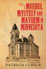 Murder, Mystery & Mayhem in Minnesota Cover Image