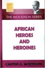 African Heroes and Heroines By Carter Godwin Woodson Cover Image