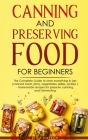 Canning and Preserving Food for Beginners: The Complete Guide to store everything in jars ( canned meat, jams, vegetables, jellies, pickles ) - homema By Elisa Dayson Cover Image