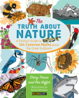 Truth about Nature: A Family's Guide to 144 Common Myths about the Great Outdoors Cover Image