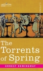 Torrents of Spring: A Romantic Novel in Honor of the Passing of a Great Race By Ernest Hemingway Cover Image