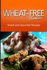 Wheat-Free Classics -Snack and Gourmet Recipes By Wheat Free Classics Compilations Cover Image