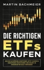 Die richtigen ETFs kaufen: Wie Sie als Börsen-Einsteiger jetzt clever in Indexfonds investieren und selbst in Krisenzeiten Geld verdienen By Martin Bachmeier Cover Image
